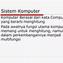 Sistem Kerja Komputer Adalah ... *